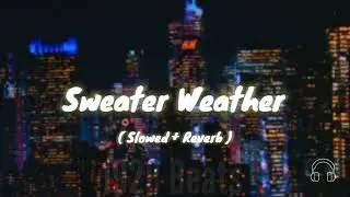 Sweater Weather ( Slowed + Reverb ) &bull; The Neighborhood &bull; 1928 Beats &bull;