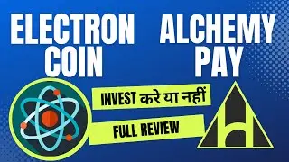 INVEST करे या नहीं ELECTRON COIN & ACH TOKEN  | ALCHEMY PAY Full Review