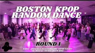[BOSTON K-POP RANDOM DANCE] ROUND 1 | XENO-ANIMALS ANNIVERSARY KPOP NIGHT co-host w/ HUSH CREW BOS