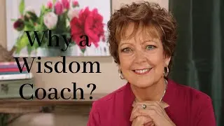 Why a Wisdom Coach?