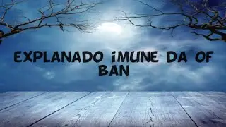 EXPLANADO O IMUNE DA OF BAN