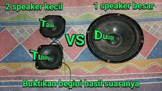 Tes suara 2 speaker kecil VS 1 speaker besar mana yg lebih unggul??
