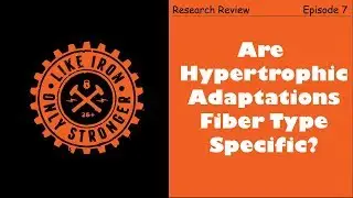Research Review Episode 7 - Are Lifting Gains Fiber Specific?