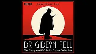 Dr Gideon Fell: The Complete BBC Radio Drama Collection: Eight full-cast crime dramas from the