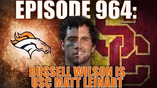 EPISODE 964: Russell Wilson is USC Matt Leinart