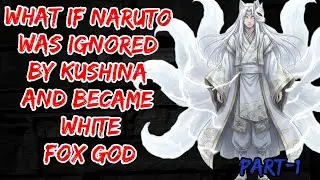 What if Naruto Was Ignored By kushina And Became White fox God