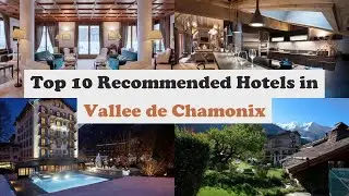 Top 10 Recommended Hotels In Vallee de Chamonix | Luxury Hotels In Vallee de Chamonix