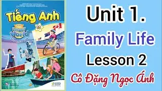 SGK Tiếng Anh lớp 10 i-learn smart world | Unit 1. Family life | Lesson 2 | C&ocirc; Đặng Ngọc &Aacute;nh