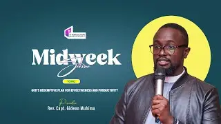 Midweek Sermon |God’s Redemptive plan for Effectiveness and Productivity | Rev. Capt. Gideon Muhima