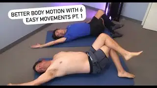 Better Body Motion with 6 Easy Movements Pt. 1