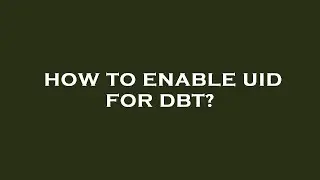 How to enable uid for dbt?