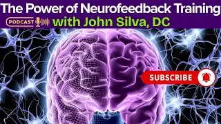 The Power of Neurofeedback Training, John Silva, DC