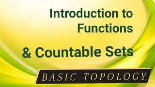 Basic Topology ( Introduction to Functions & Countable Sets)       REAL ANALYSIS
