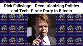 Rick Falkvinge - Revolutionizing Politics and Tech: From Pirate Parties to Bitcoin