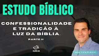 CONFESSIONALIDADE E TRADI&Ccedil;&Atilde;O &Agrave; LUZ DA B&Iacute;BLIA - SEM. LU&Iacute;S FL&Aacute;VIO I 17.07.25 - ESTUDO B&Iacute;BLICO