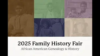 2025 Family History Fair: African American Genealogy and History