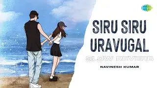 Siru Siru Uravugal - Slow Reverb | Navinesh Kumar | Unnale Unnale | Krish | Harris Jayaraj