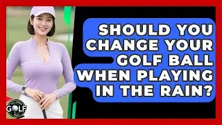 Should You Change Your Golf Ball When Playing In The Rain? - All About Golf Pros