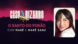O Santo do porão com Marê Sanz | Caso Bizarro