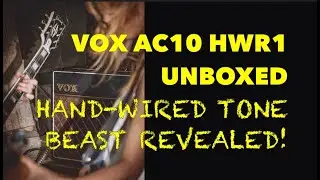 Hand-Wired Vox AC10 HWR1: распаковка непревзойденного тона!