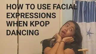 How to Use Your Facial Expressions When Kpop Dancing
