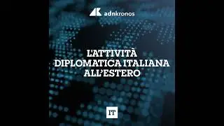L'attivit&agrave; diplomatica italiana all'estero - 30 maggio 2025