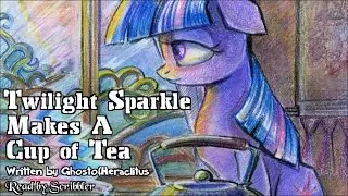 Pony Tales [MLP Fanfic Readings] Twilight Sparkle Makes a Cup of Tea (sadfic)