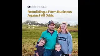 Episode 159 - Rebuilding a Farm Business Against All Odds with Matt & Hayley Watson