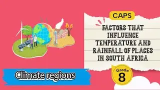 [GRADE 8] Factors that Influence Temperature and Rainfall of Places in South Africa