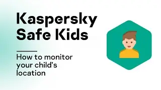 How to monitor your child's location with Kaspersky Safe Kids