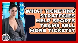What Ticketing Strategies Help Sports Teams Sell More Tickets? - Business In Sports