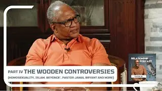 The Relationship Podcast Feat. Bishop & First Lady Wooden - Part 4 | The Wooden Controversies