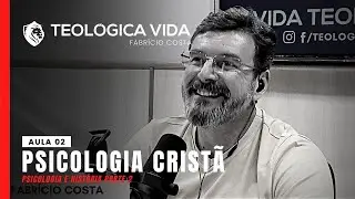 Christian Psychology - Psychology and History LESSON 02 - FABR&Iacute;CIO COSTA
