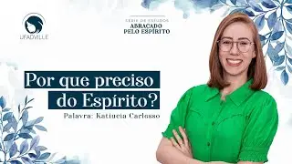+DELAS I SÉRIE ABRAÇADO PELO ESPÍRITO - Por que preciso do Espírito?
