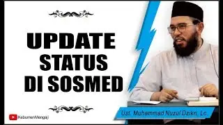 Mau Posting Status? | Aktifitas di Sosmed? | Perhatikan Ini - Ustadz Muhammad Nuzul Dzikri, Lc