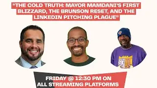 The Cold Truth: Mayor Mamdani&rsquo;s First Blizzard, the Brunson Reset, and the LinkedIn Pitching Plague