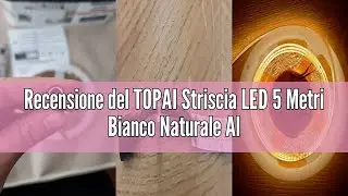Recensione del TOPAI Striscia LED 5 Metri Bianco Naturale Alta Luminosit&agrave; 12000 Lm 20W/M, SMD2835 St