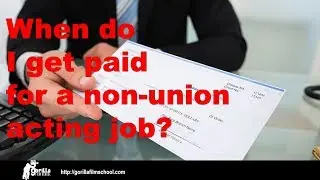 When do I get paid for non-union acting work?