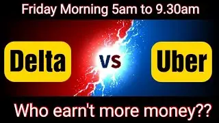 Head to Head battle: Delta vs Uber 2.0 Friday morning 5am to 9.30am, who earnt more???