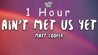 Matt Cooper - Ain't Met Us Yet (lyrics) | 1 HOUR
