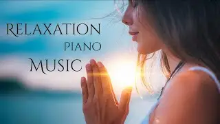 Relaxation Piano Music | Mind Relaxation | Relax Mind & Body | Stress free, Yoga, Pray, Peaceful |