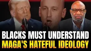 To Resist MAGA's Strategy, Blacks Must Fully Understand MAGA's Hateful, Racist, Nationalist Ideology
