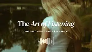 Welcome to The Art of Listening &mdash; An Introduction with Marina Lukoschat