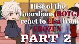 Rise of the Guardians (ROTG) react to Elsa from FROZEN |¦| Part 2!!!- READ DESC