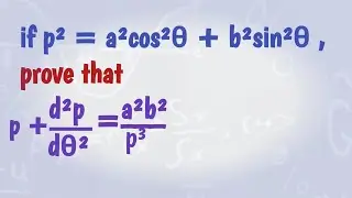 If p&sup2;=a&sup2;cos&sup2;&theta;+b&sup2;sin&sup2;&theta; prove that p+(d&sup2;p/d&theta;&sup2;)=(a&sup2;b&sup2;)/p&sup3;