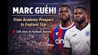MARC GU&Eacute;HI - From Academy Prospect to England Star📍 Life Story & Football Journey
