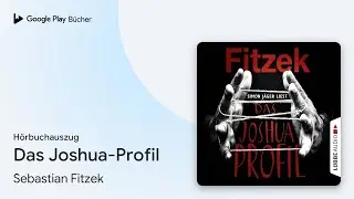 &bdquo;Das Joshua-Profil&ldquo; von Sebastian Fitzek&nbsp;&middot; H&ouml;rbuchauszug
