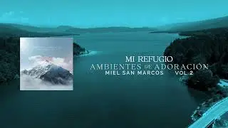 MI REFUGIO - AMBIENTES DE ADORACION - MIEL San Marcos