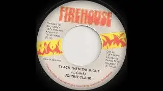 Johnny Clarke - Teach Them The Right (Firehouse)
