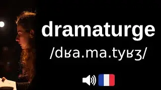 Comment bien prononcer 'dramaturge' ?